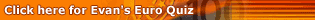 Click here for Evan's euro quiz