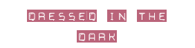 Dressed in the dark